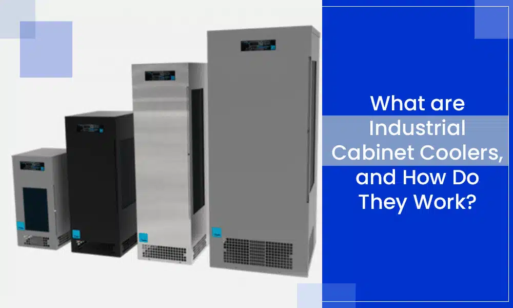 What are Industrial Cabinet Coolers, and How Do They Work?