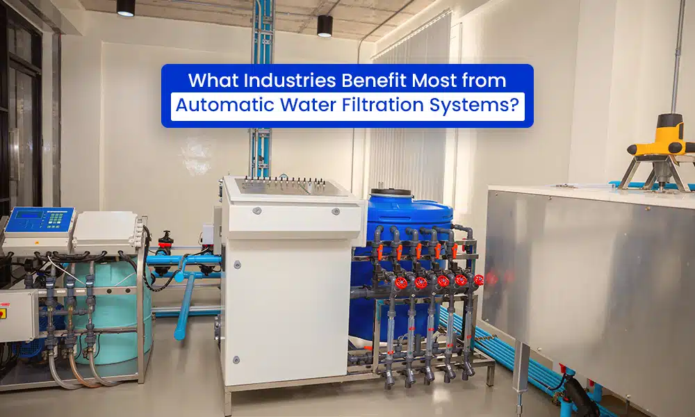 What Industries Benefit Most from Automatic Water Filtration Systems?